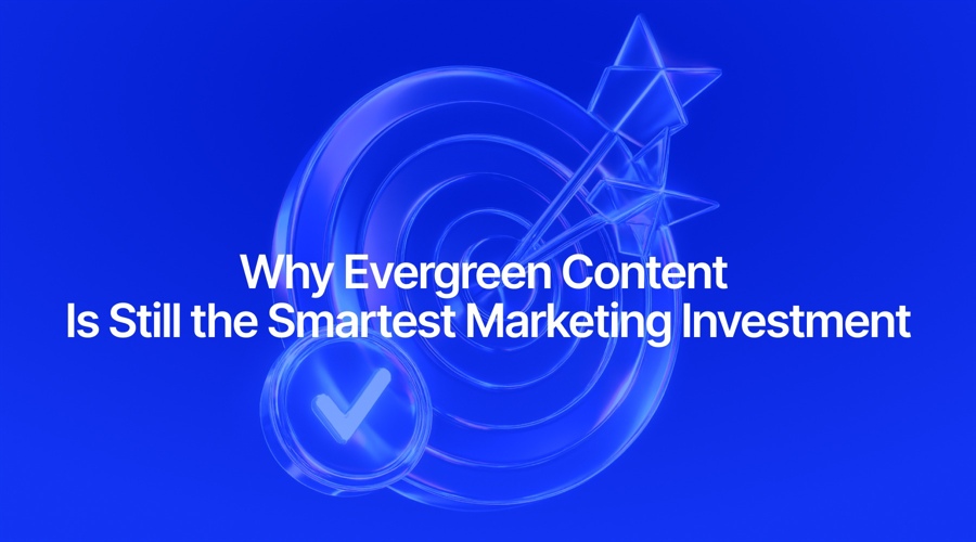 Why Evergreen Content Is a Smart Marketing Investment